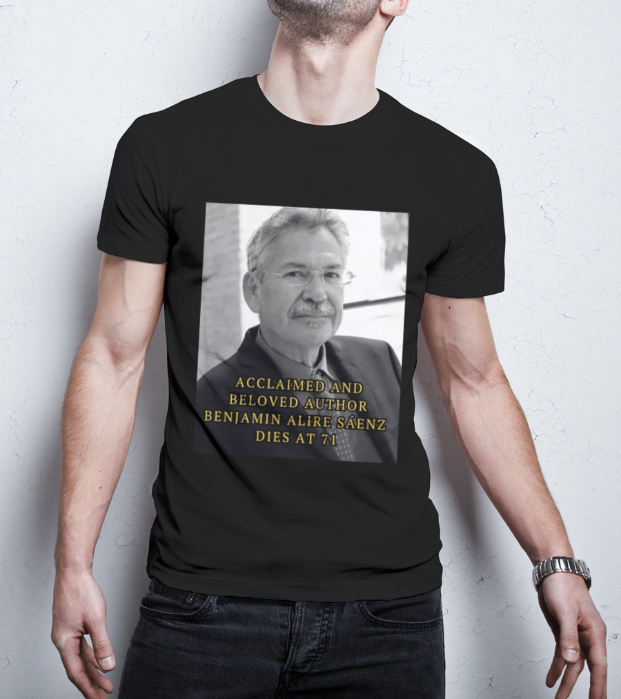 Acclaimed And Beloved Author Benjamin Alire Sáenz Dies At 71 T-Shirt