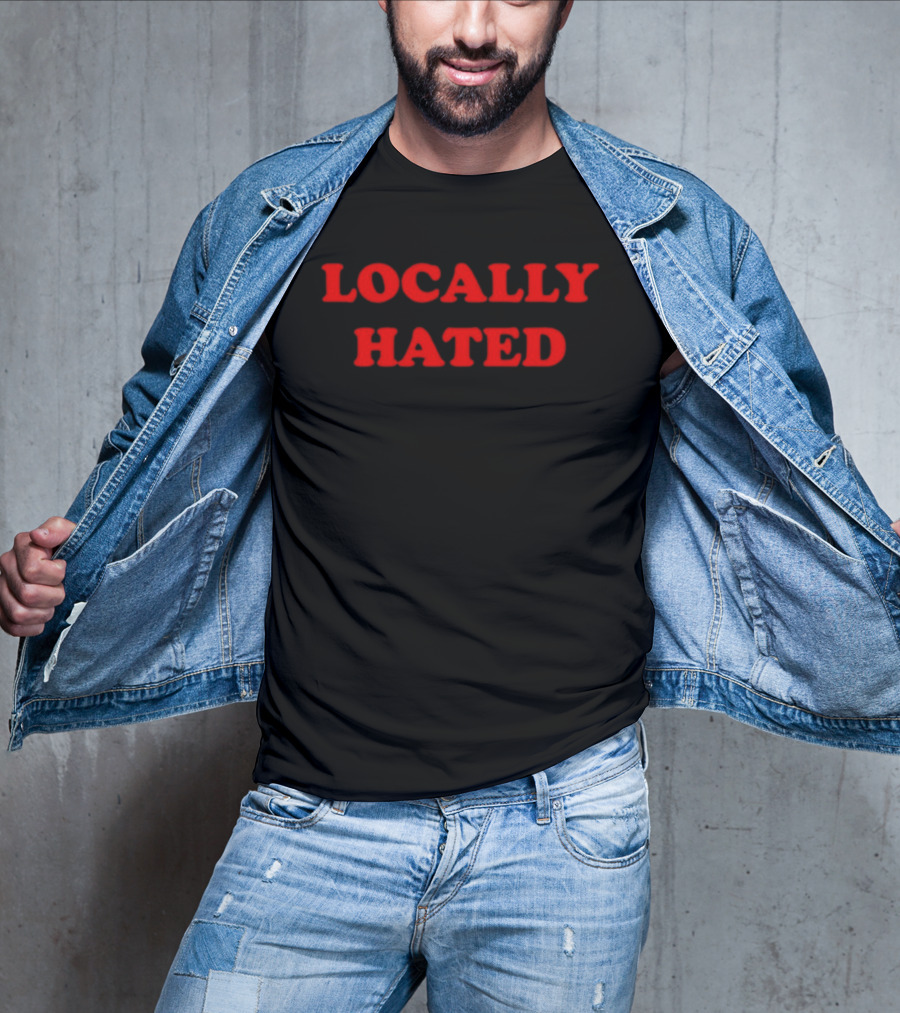 Locally Hated Bold Attitude T-Shirt