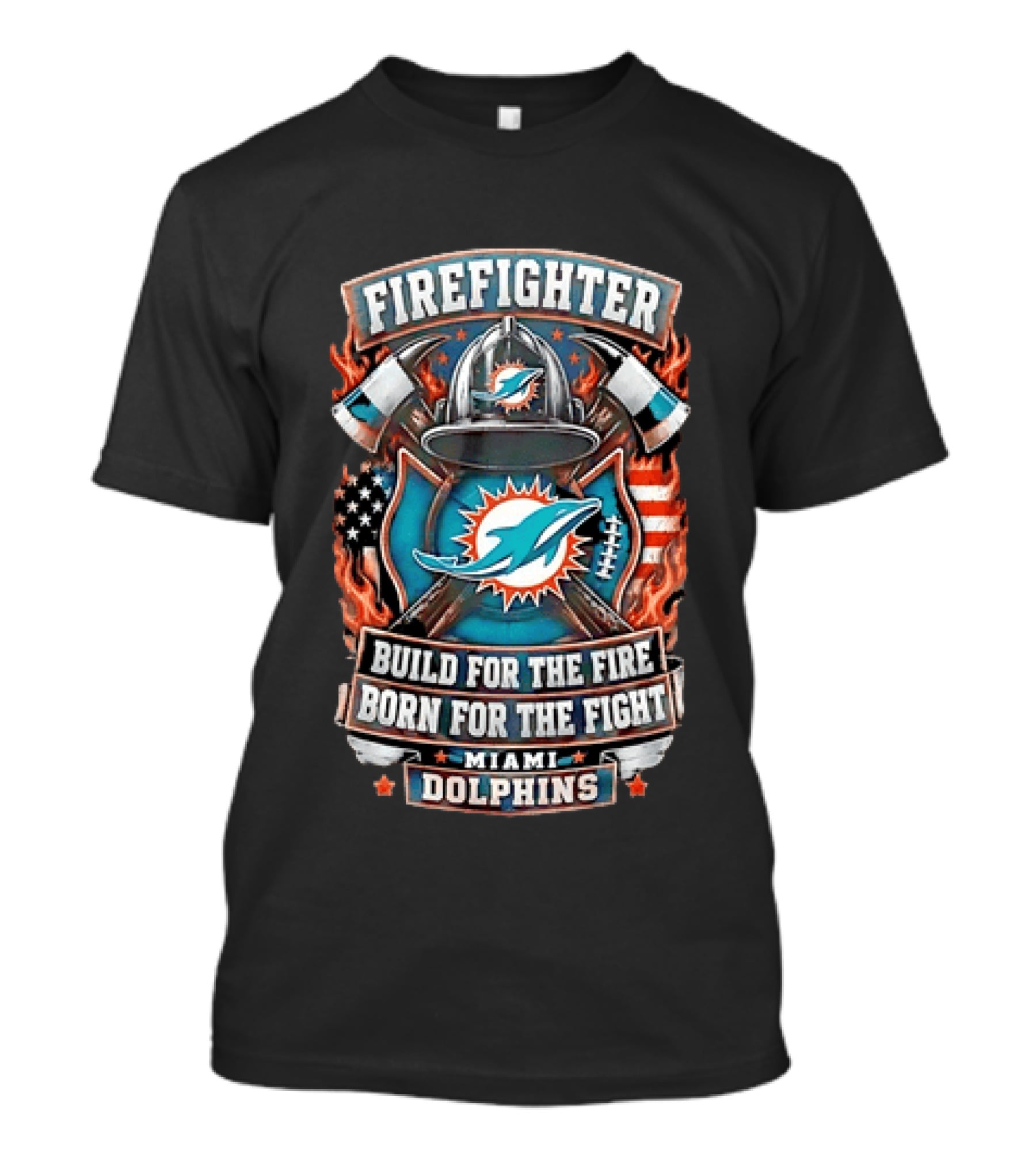 Firefighter Miami Dolphins Build For The Fire Born For The Fight T-Shirt