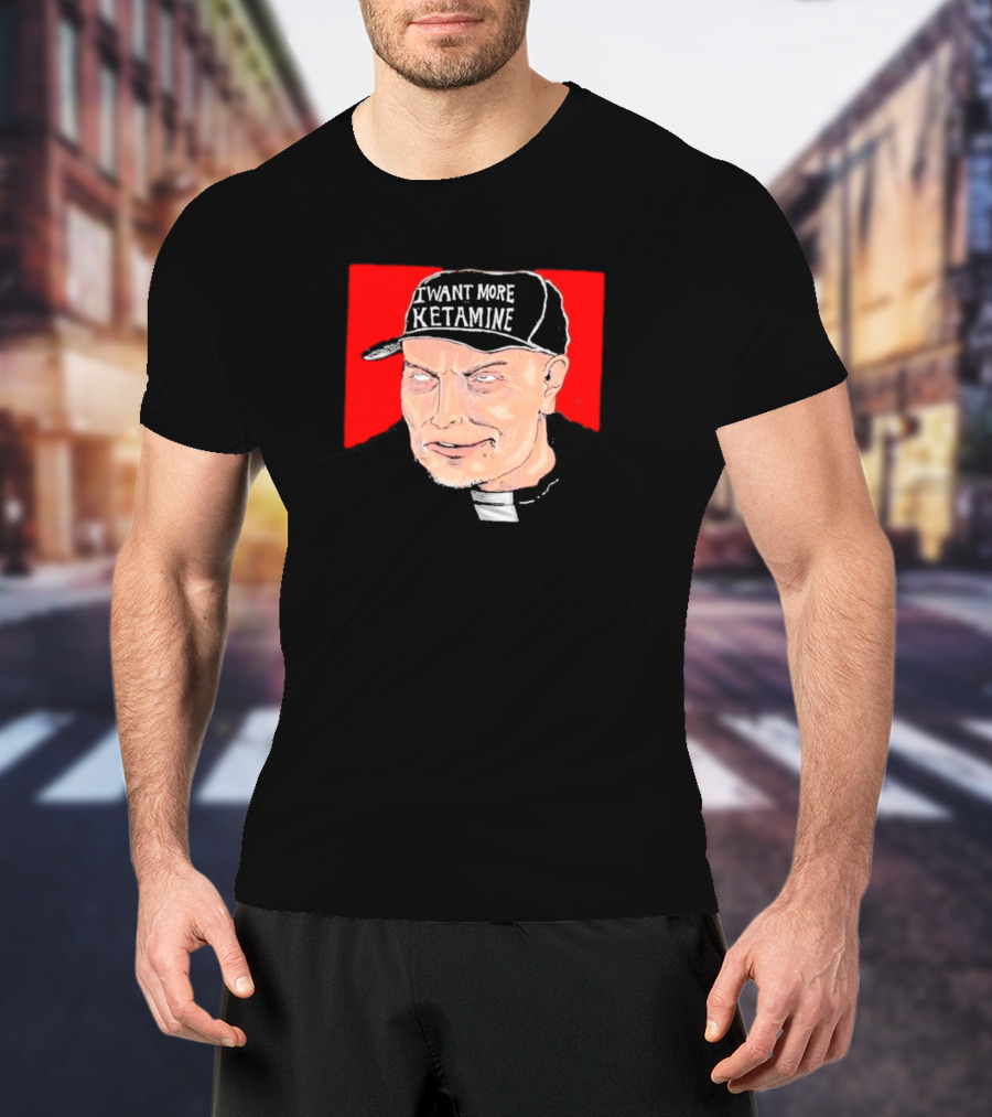 Elon Musk I Want More Ketamine Hat T-Shirt