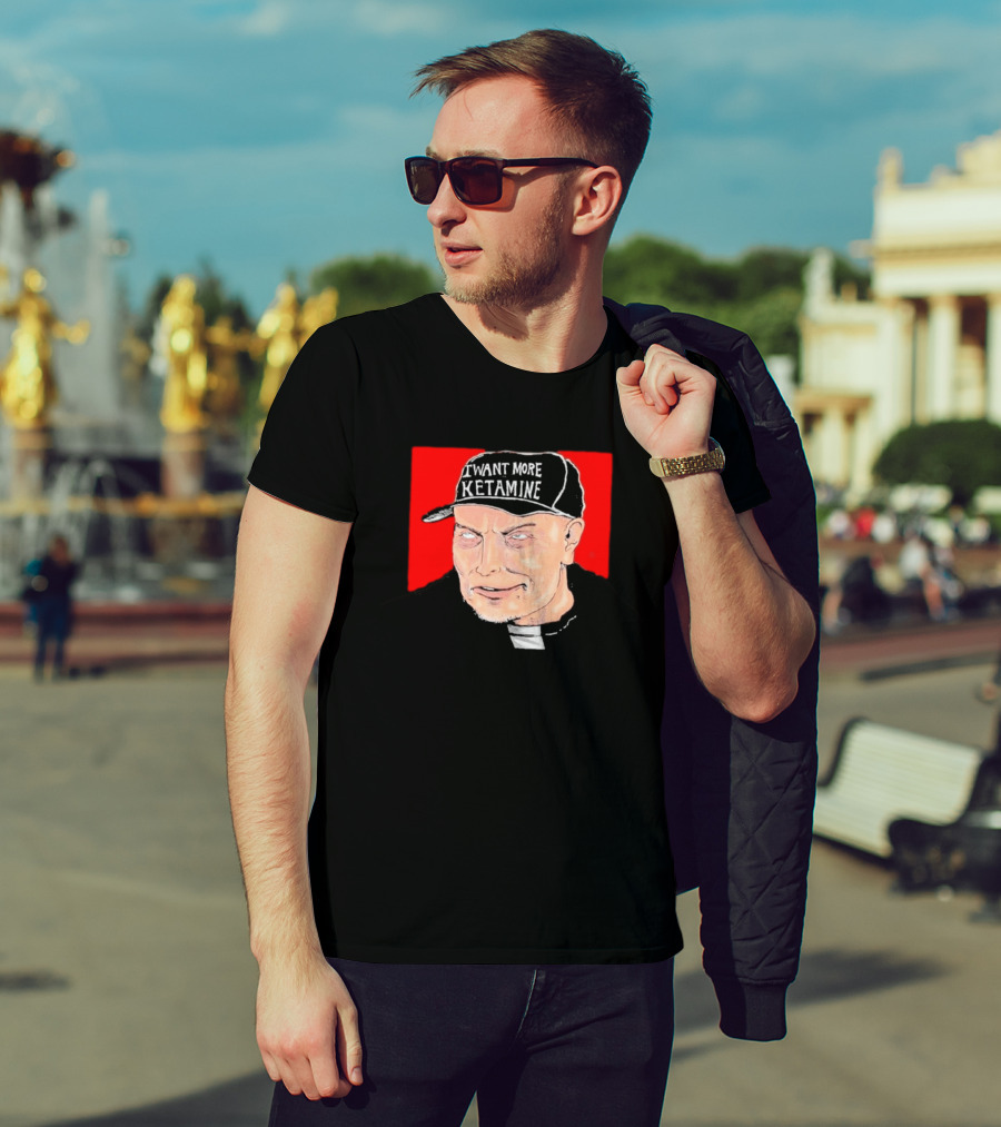 Elon Musk I Want More Ketamine Hat T-Shirt