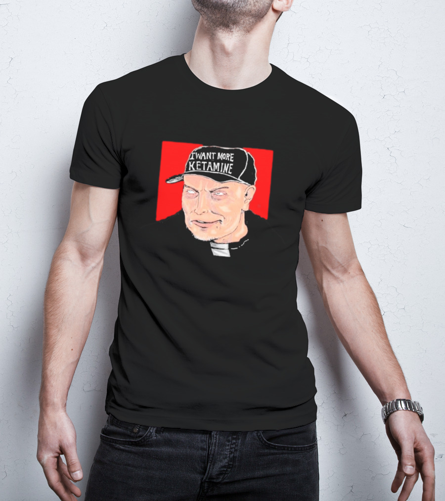 Elon Musk I Want More Ketamine Hat T-Shirt