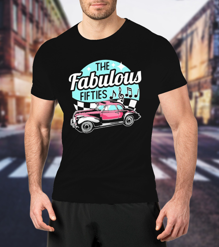 The Fabulous Fifties Car 1950s Rock And Roll Music Notes T-Shirt