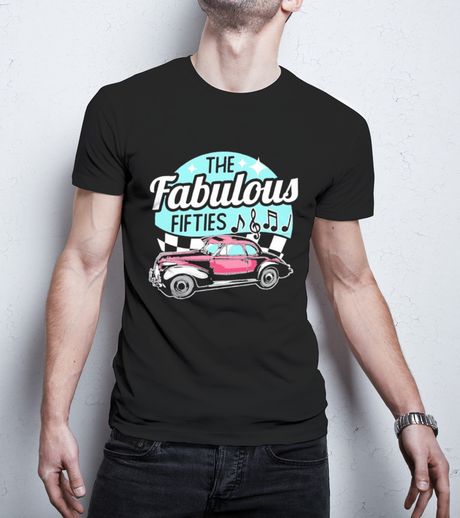 The Fabulous Fifties Car 1950s Rock And Roll Music Notes T-Shirt