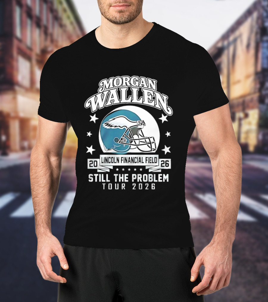 Morgan Wallen Still The Problem Tour 2026 Lincoln Financial Field Philadelphia Eagles T-Shirt