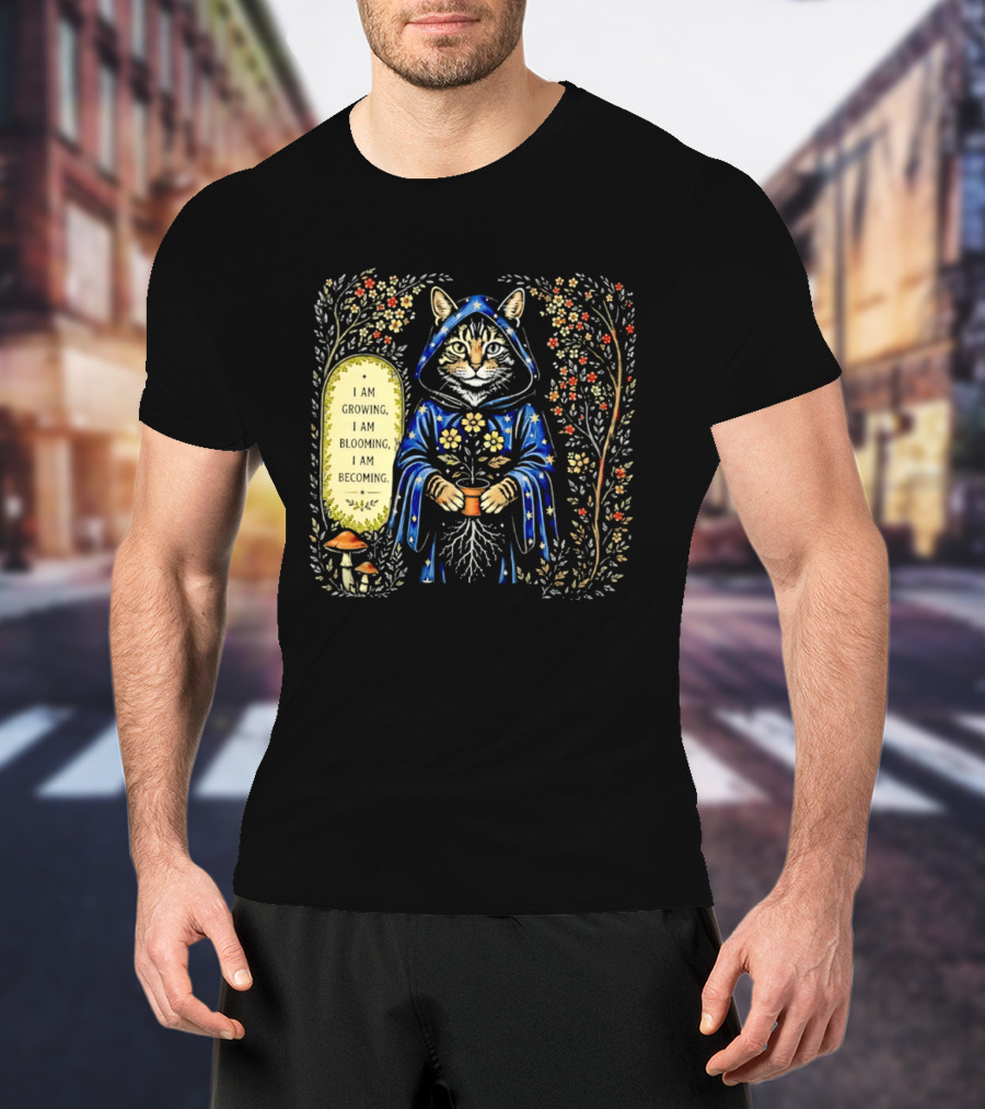 I Am Growing I Am Blooming I Am Becoming Wizard Cat Enchanted Blooms Nature Magic T-Shirt
