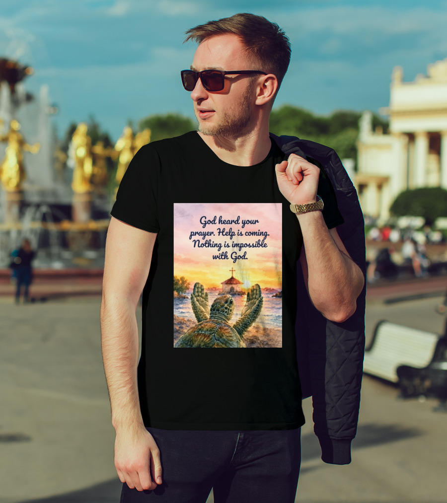 God Heard Your Prayer Help Is Coming Nothing Is Impossible With Turtle And Church Sunset T-Shirt