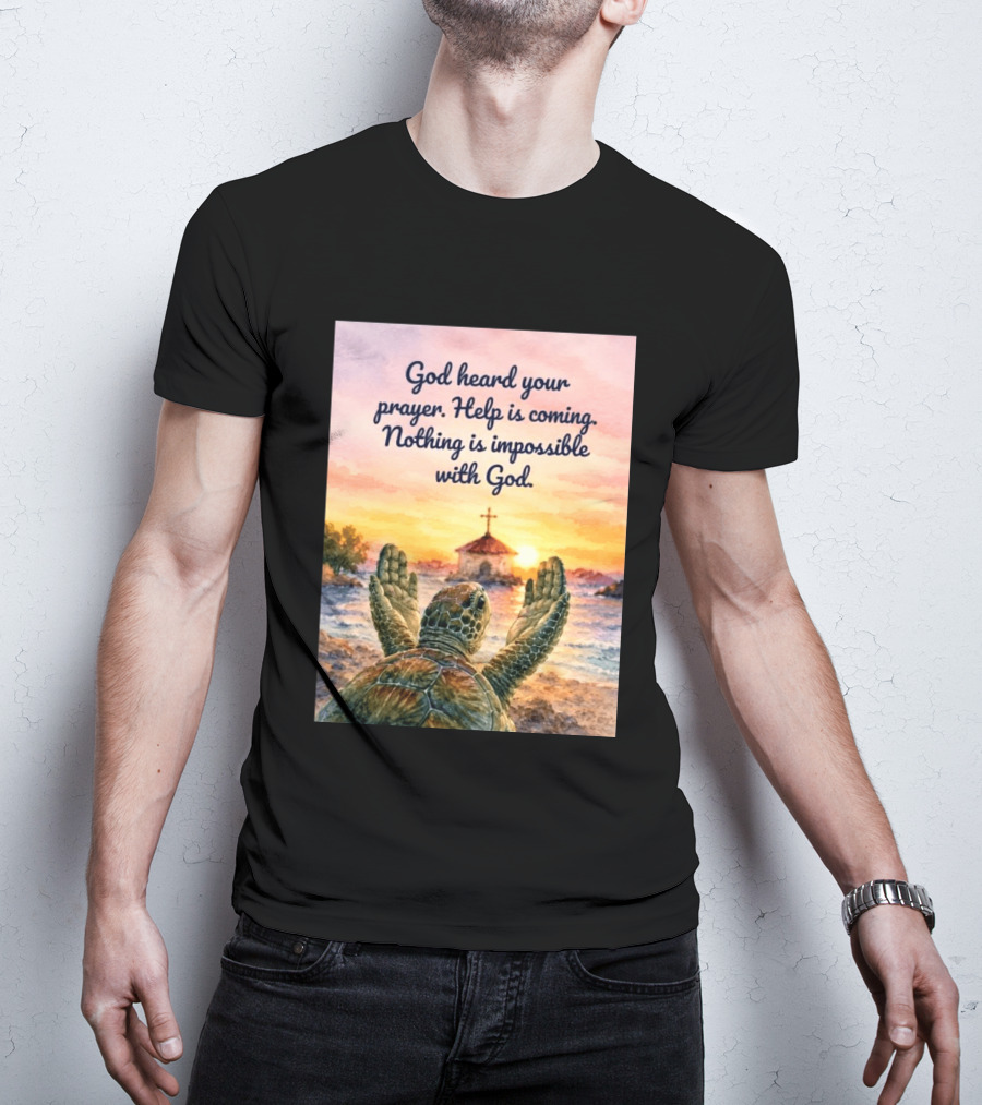 God Heard Your Prayer Help Is Coming Nothing Is Impossible With Turtle And Church Sunset T-Shirt