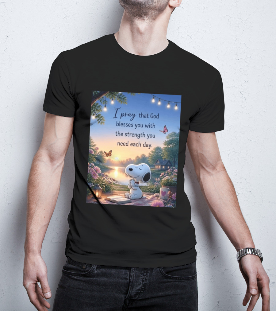 I Pray That God Blesses You With The Strength You Need Each Day Snoopy Peaceful Nature Scene T-Shirt