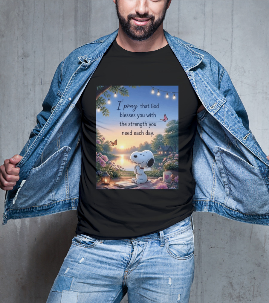 I Pray That God Blesses You With The Strength You Need Each Day Snoopy Peaceful Nature Scene T-Shirt