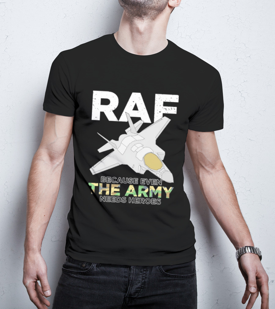 RAF Heroes Because Even The Army Needs Heroes With Jet Image T-Shirt