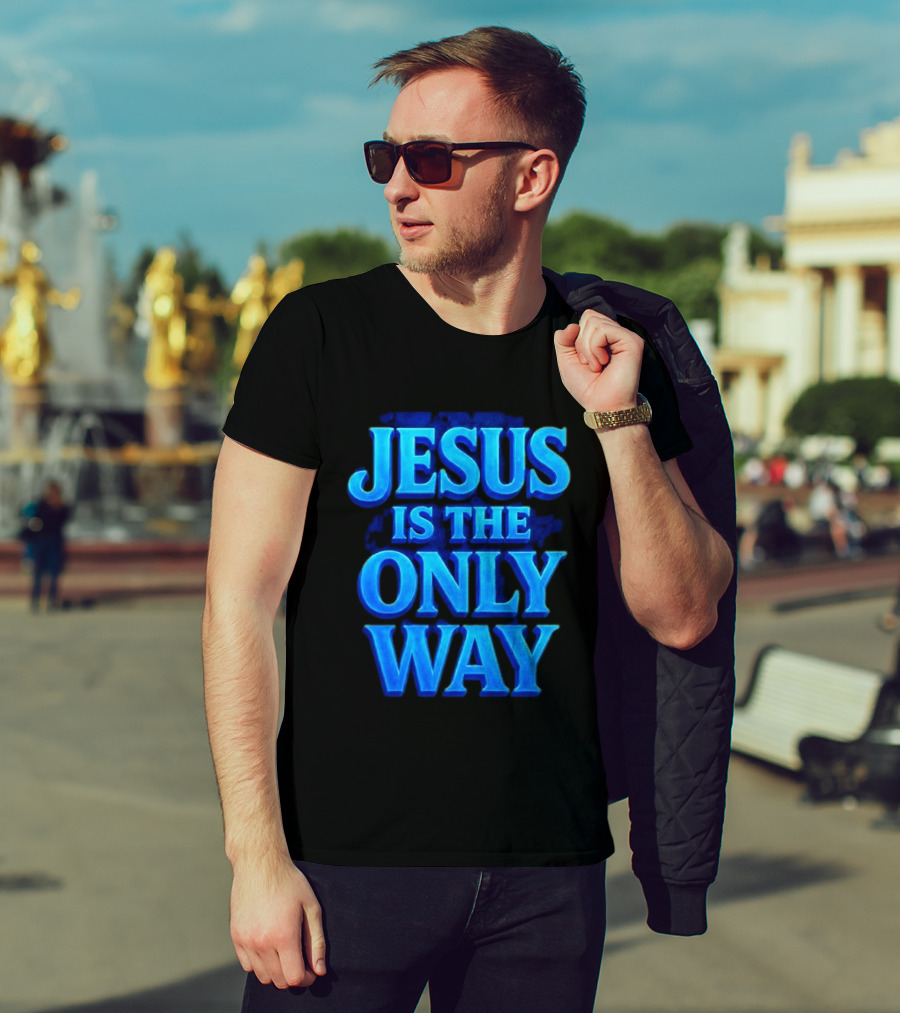 Jesus Is The Only Way Blue Text Christian Message T-Shirt