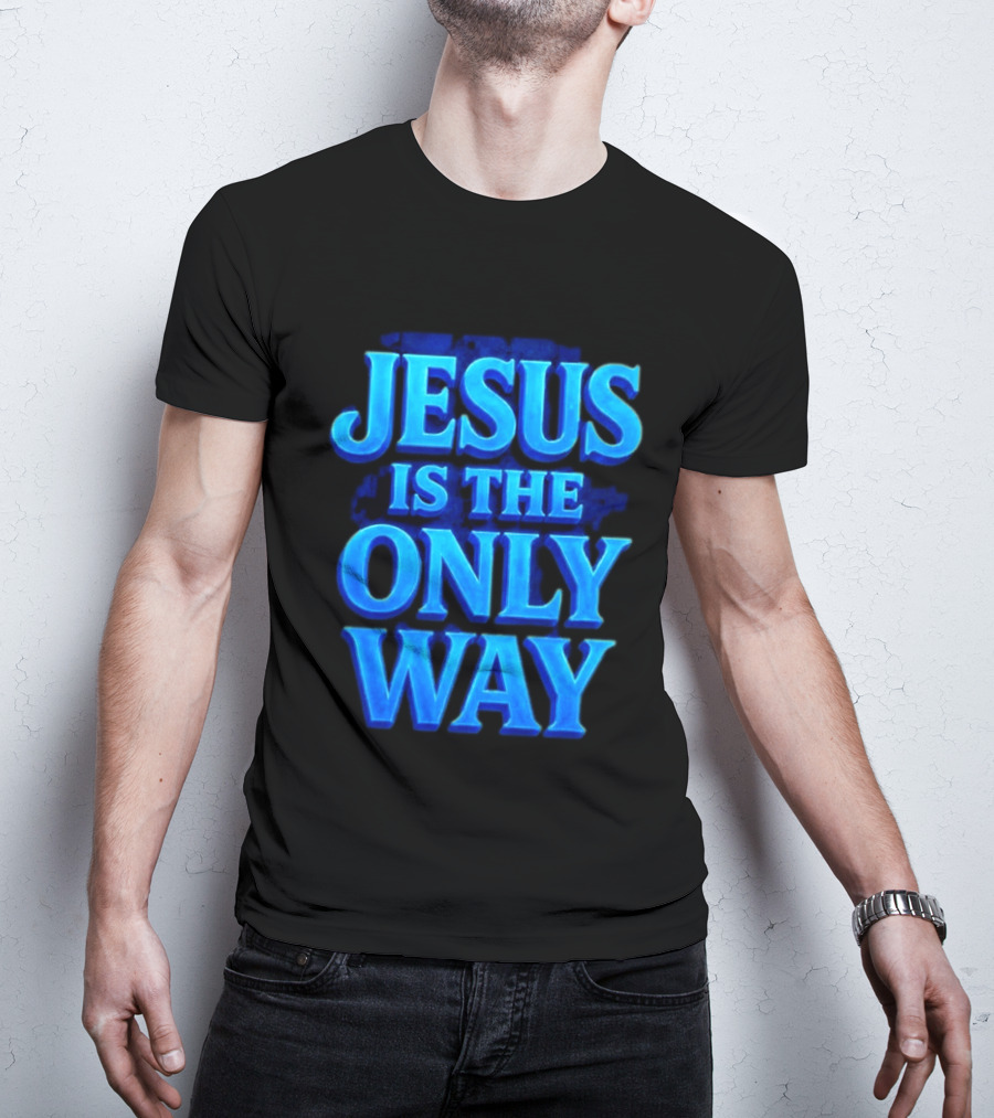 Jesus Is The Only Way Blue Text Christian Message T-Shirt