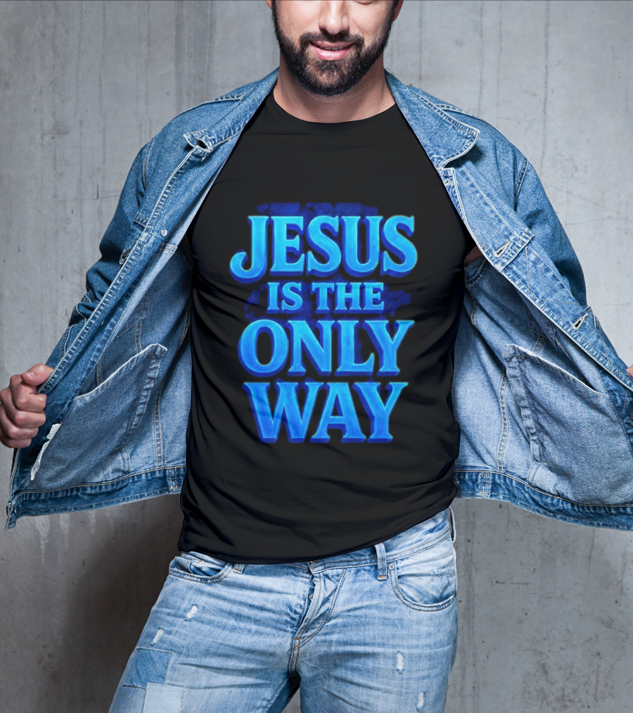 Jesus Is The Only Way Blue Text Christian Message T-Shirt