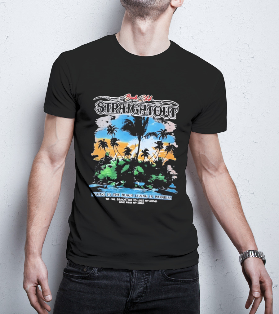 Beach Club Straightout Living In The Beach Living In Paradise T-Shirt