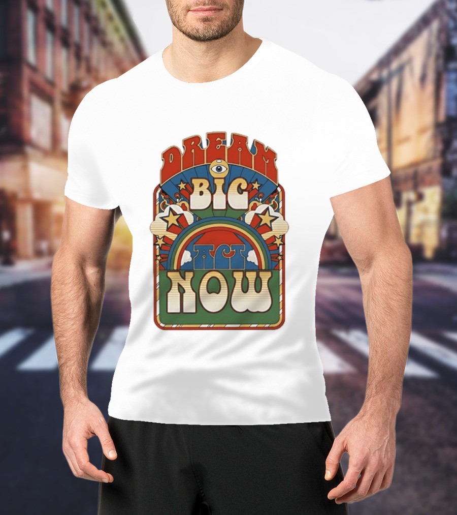 Dream Big Act Now Retro Rainbow Stars Motivational T-Shirt