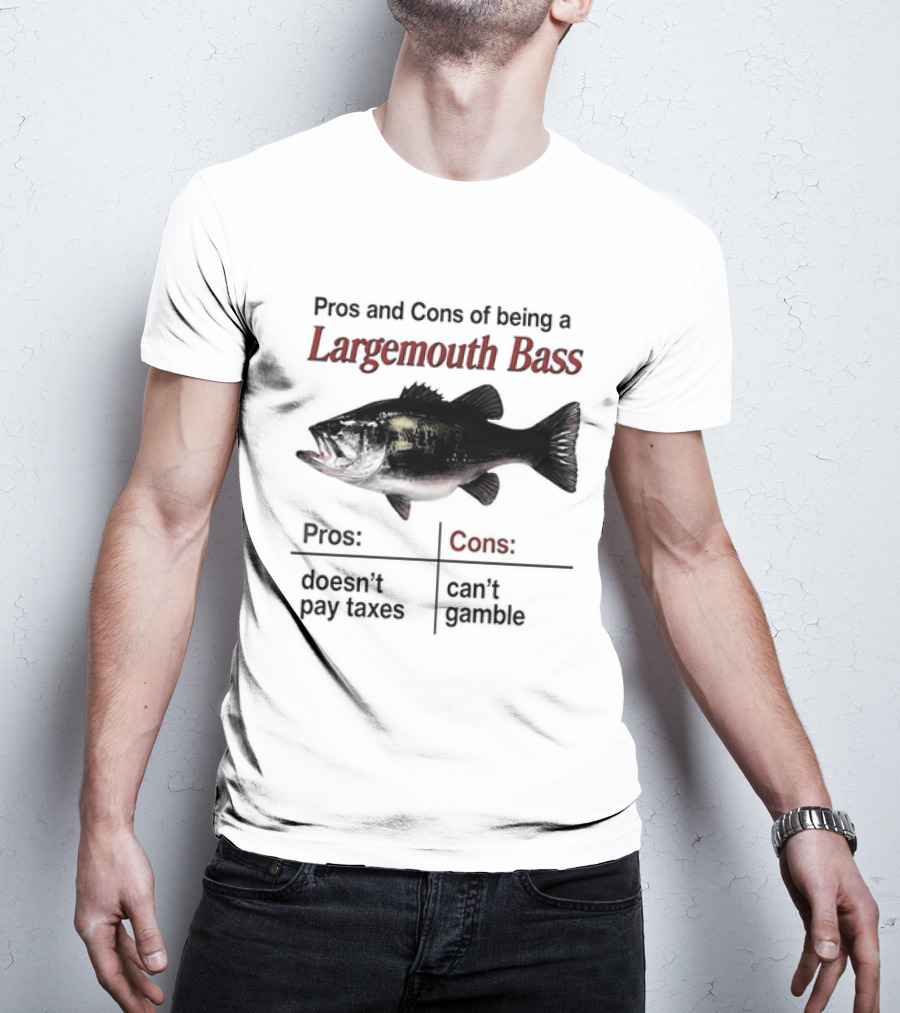 Pros And Cons Of Being A Largemouth Bass Doesn't Pay Taxes Can't Gamble T-Shirt