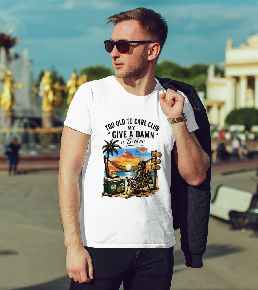 Too Old To Care Club My Give A Damn Is Broken Skeleton Relaxing Beach Chair Palm Sunset T-Shirt