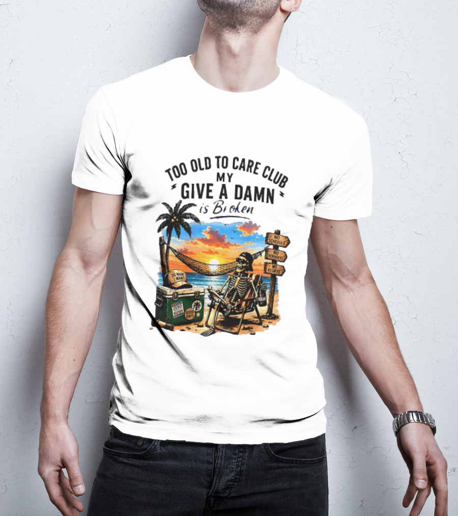 Too Old To Care Club My Give A Damn Is Broken Skeleton Relaxing Beach Chair Palm Sunset T-Shirt