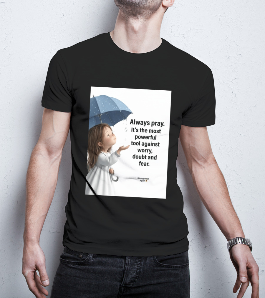 Always Pray Powerful Tool Against Worry Doubt Fear Rising Back Again T-Shirt