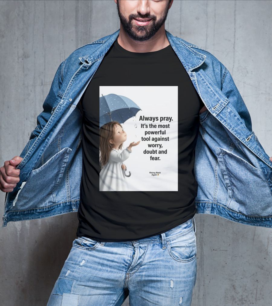Always Pray Powerful Tool Against Worry Doubt Fear Rising Back Again T-Shirt