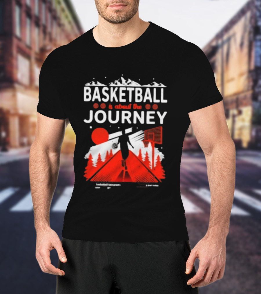 Basketball Is About The Journey Mountains And Forest Camping Adventure T-Shirt