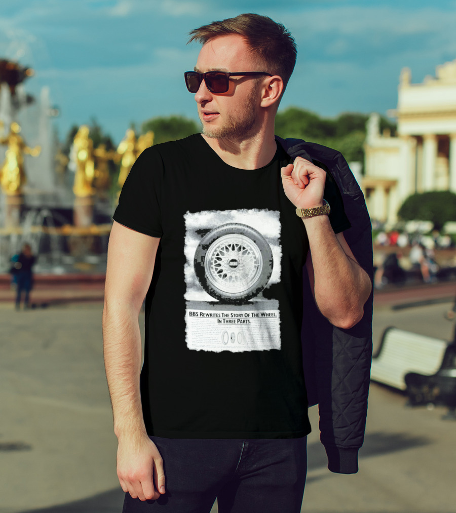 BBS Rewrites The Story Of The Wheel BBS Wheel Image In Three Parts T-Shirt