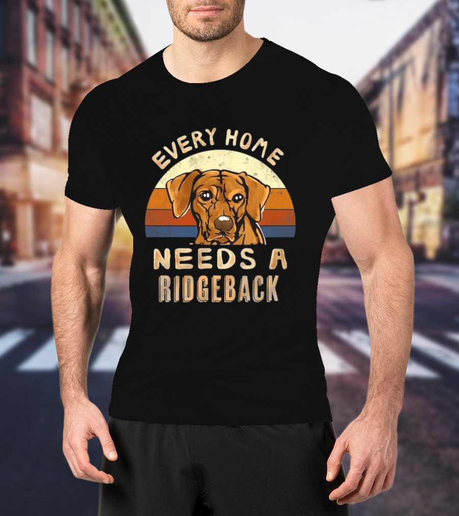 Every Home Needs A Rhodesian Ridgeback Vintage Dog Lover T-Shirt