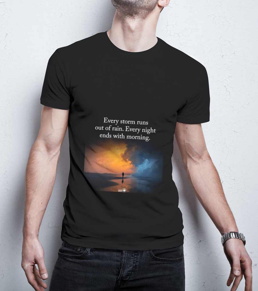 Every Storm Runs Out Of Rain Every Night Ends With Morning Uplifting Sunset T-Shirt