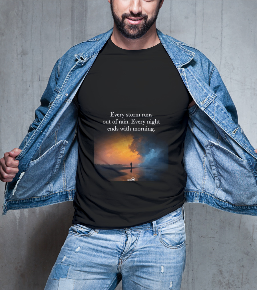 Every Storm Runs Out Of Rain Every Night Ends With Morning Uplifting Sunset T-Shirt