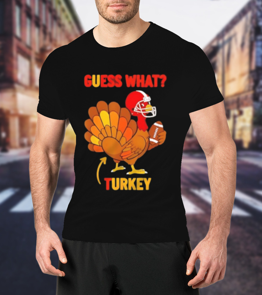 Guess What Turkey Thanksgiving Football Humor T-Shirt