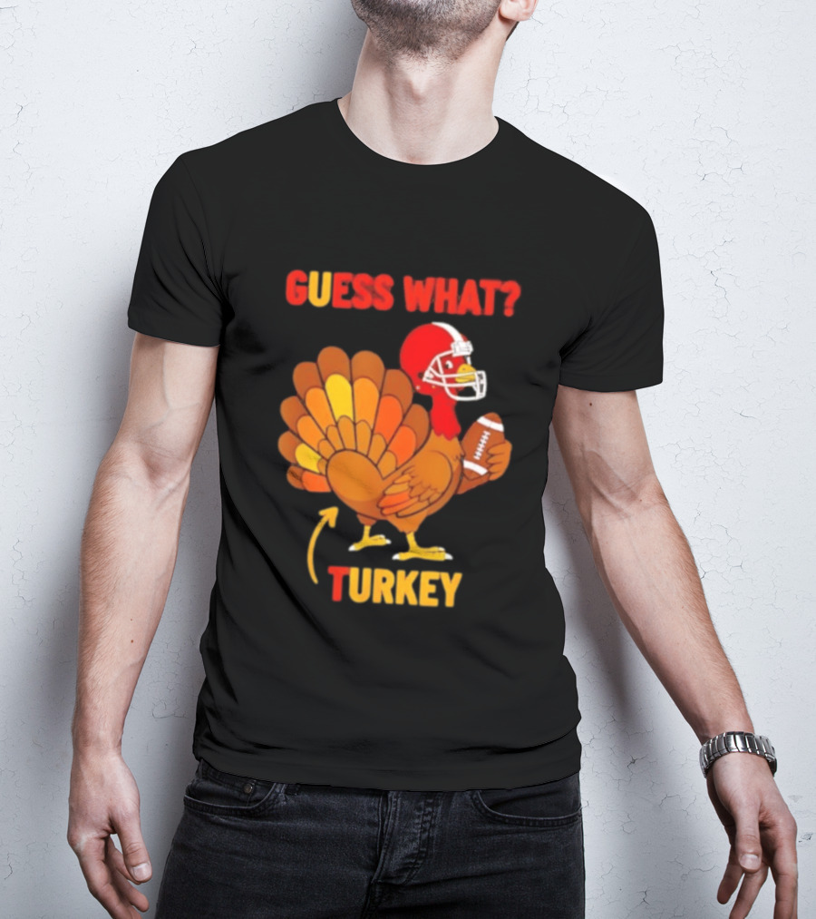 Guess What Turkey Thanksgiving Football Humor T-Shirt
