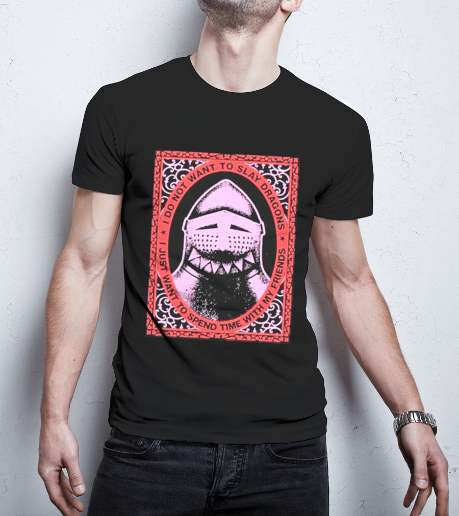 I Do Not Want To Slay Dragons I Just Want To Spend Time With My Friends Knight Helmet Medieval Humor T-Shirt