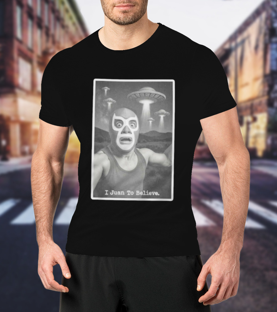I Juan To Believe UFO Luchador T-Shirt