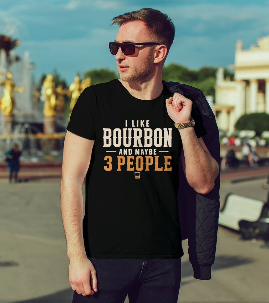 I Like Bourbon And Maybe 3 People Whiskey Drinker With Glass T-Shirt