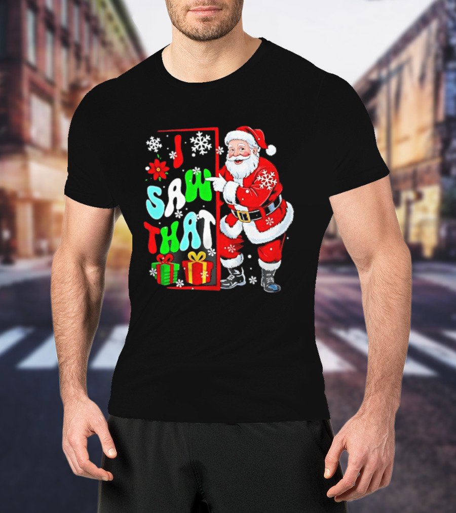 I Saw That Lovely Christmas Santa Snowflakes And Gifts T-Shirt