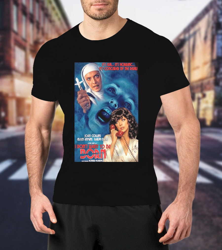 It's Evil It's Horrific Conceived By The Devil I Don't Want To Be Born Joan Collins Eileen Atkins Ralph Bates Donald Pleasence T-Shirt