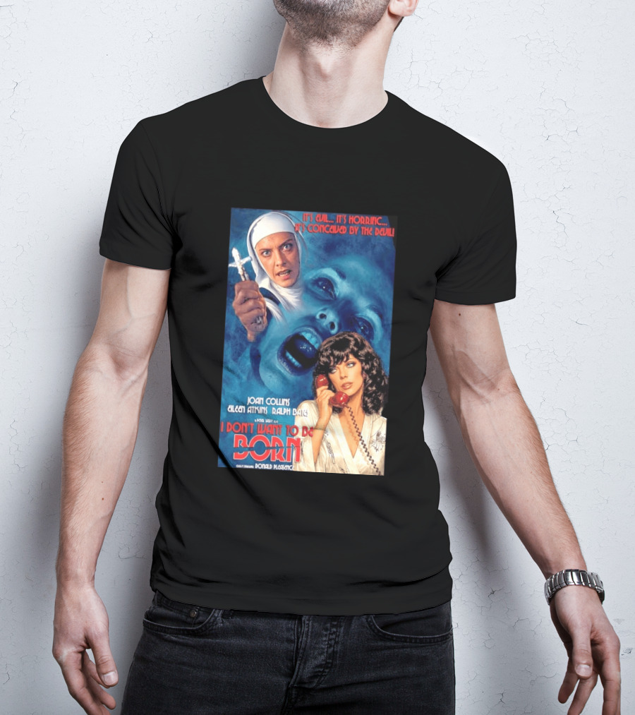 It's Evil It's Horrific Conceived By The Devil I Don't Want To Be Born Joan Collins Eileen Atkins Ralph Bates Donald Pleasence T-Shirt