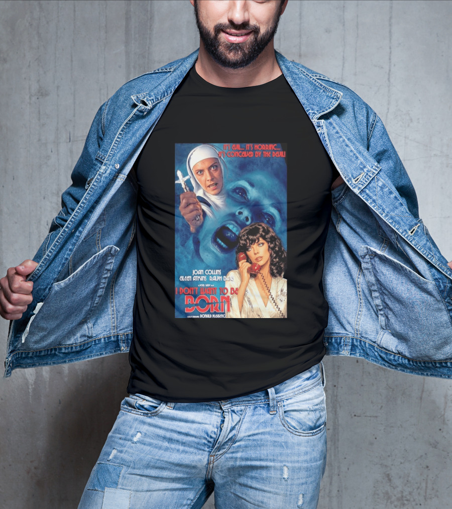 It's Evil It's Horrific Conceived By The Devil I Don't Want To Be Born Joan Collins Eileen Atkins Ralph Bates Donald Pleasence T-Shirt