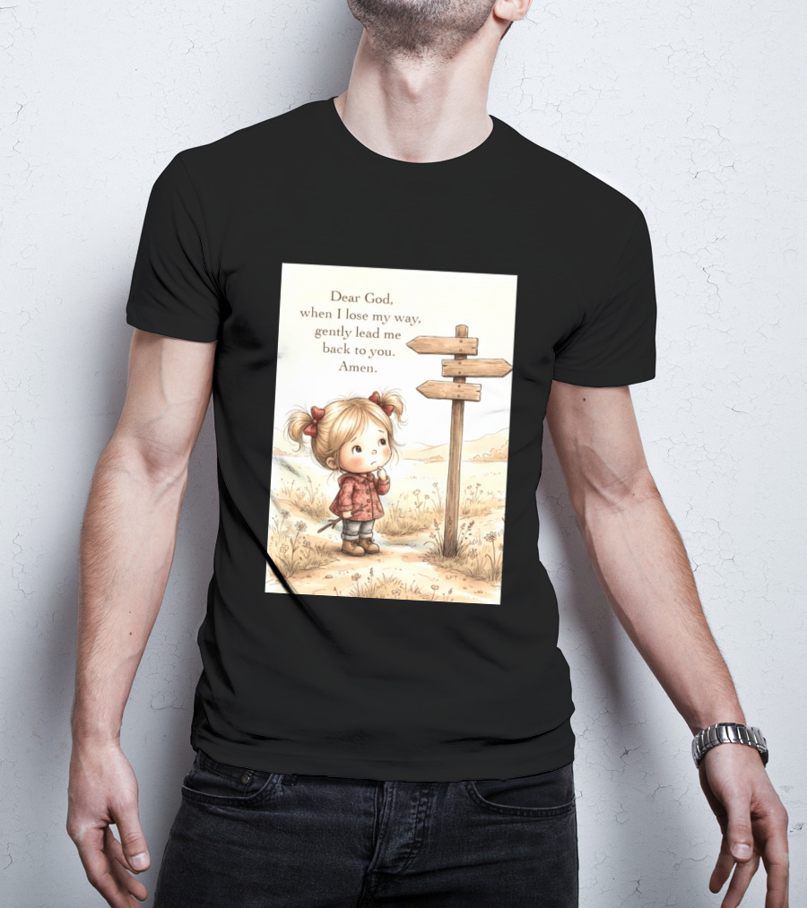 Dear God When I Lose My Way Gently Lead Me Back To You Amen Child At Crossroads T-Shirt