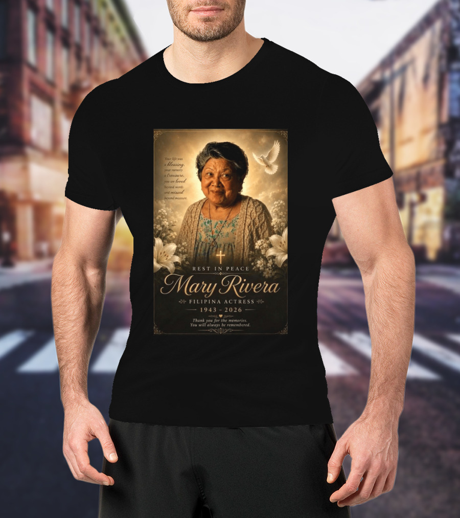 Rest In Peace Mary Rivera Filipina Actress 1943 2026 Thank You For The Memories You Will Always Be Remembered T-Shirt