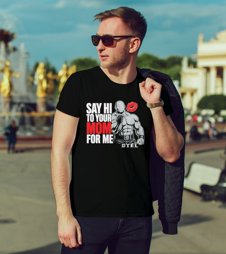 Say Hi To Your Mom For Me Bodybuilder DYEL Kiss T-Shirt
