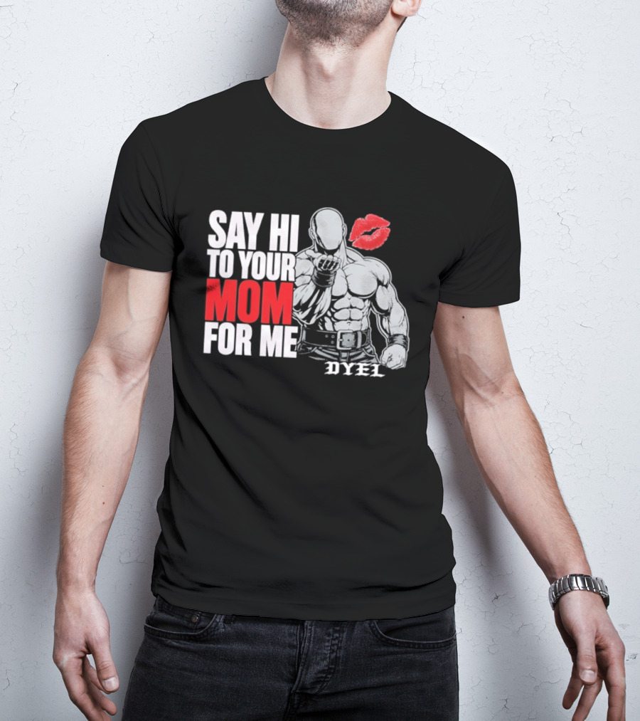 Say Hi To Your Mom For Me Bodybuilder DYEL Kiss T-Shirt