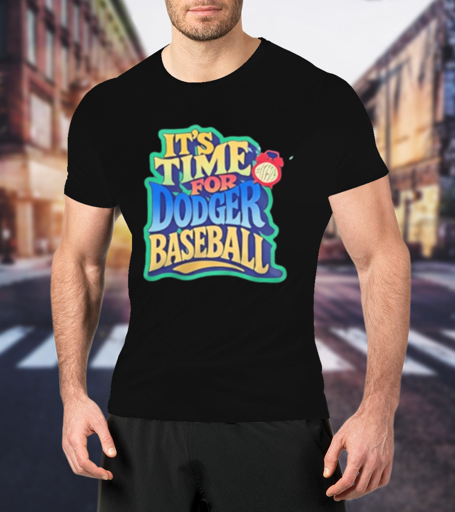 It's Time For Dodger Baseball With T-Shirt