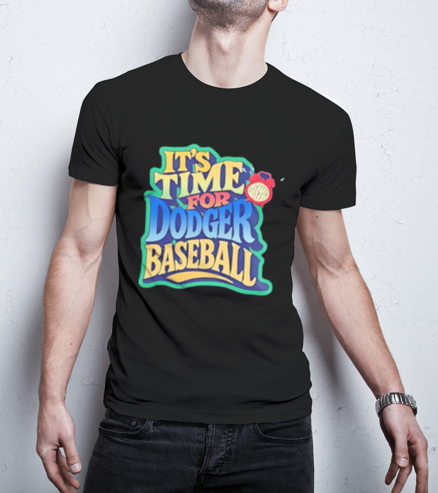 It's Time For Dodger Baseball With T-Shirt
