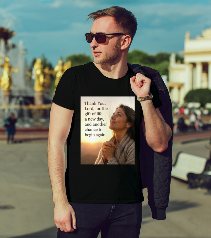 Thank You Lord For The Gift Of Life A New Day And Another Chance To Begin Again T-Shirt