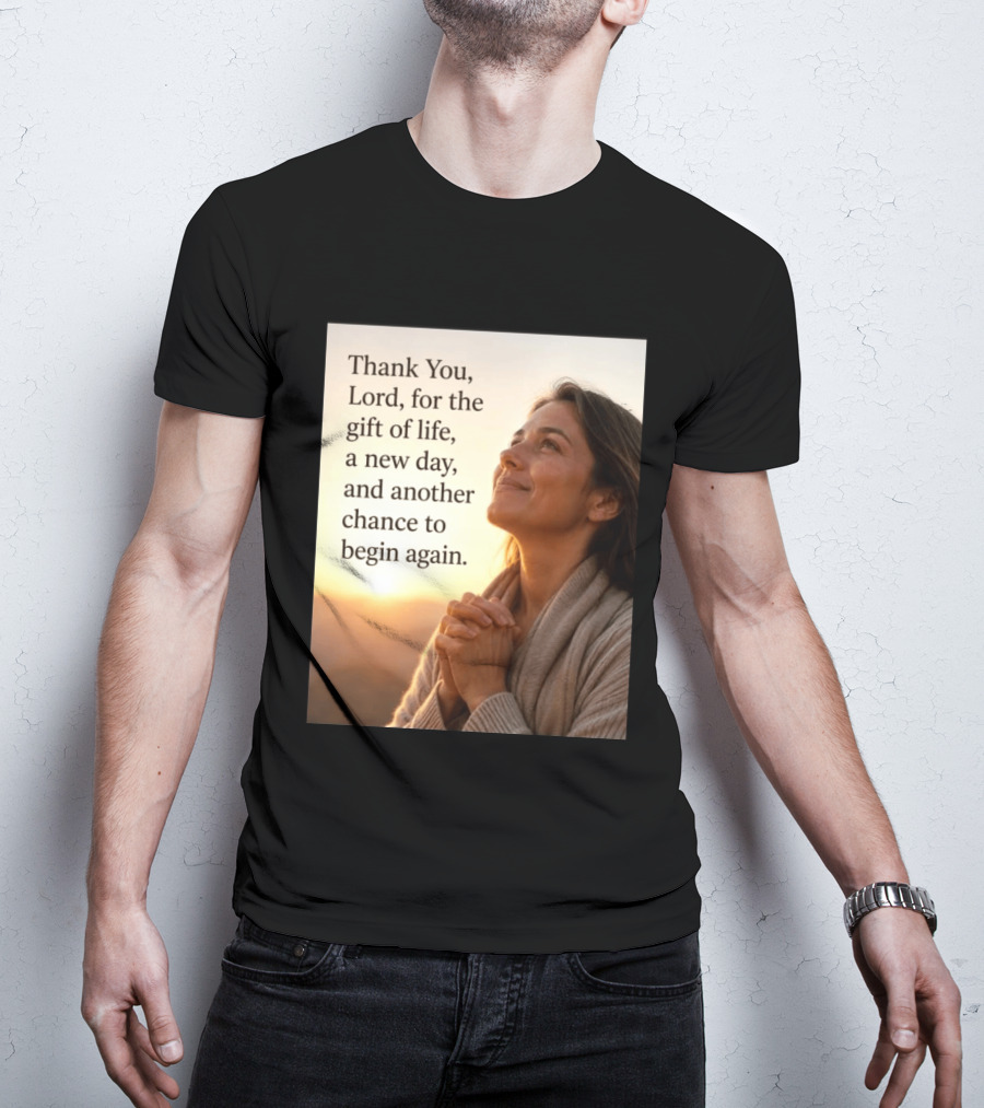 Thank You Lord For The Gift Of Life A New Day And Another Chance To Begin Again T-Shirt