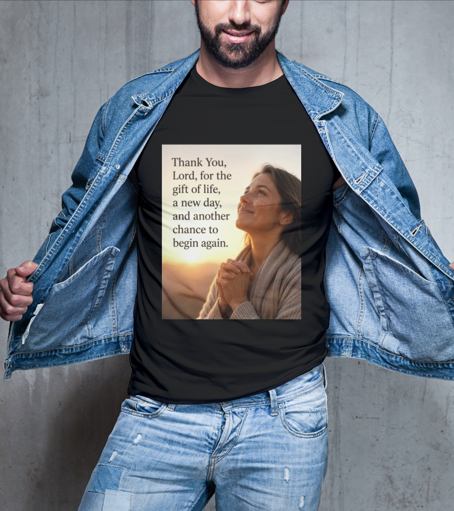 Thank You Lord For The Gift Of Life A New Day And Another Chance To Begin Again T-Shirt