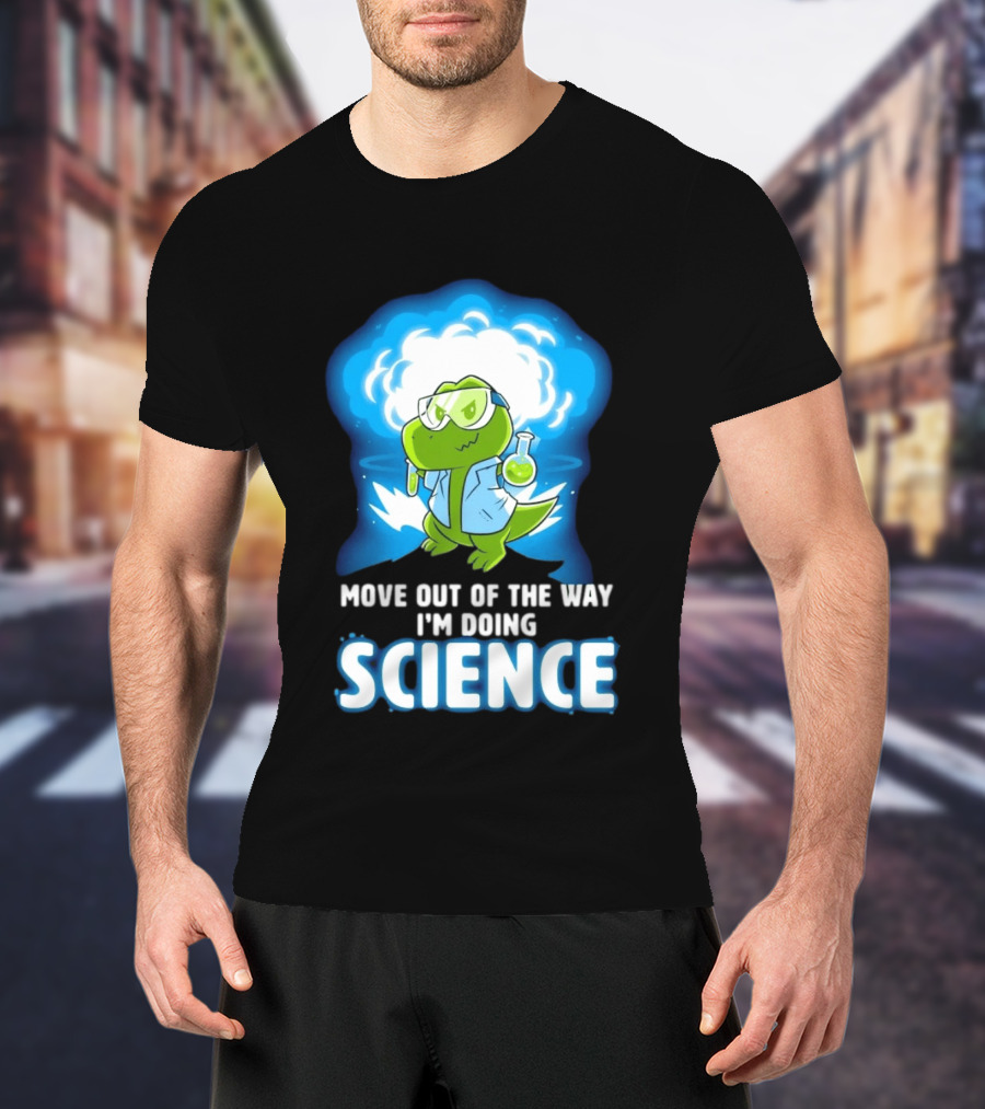 Move Out Of The Way I'm Doing Science Turtle Lab Experiment T-Shirt