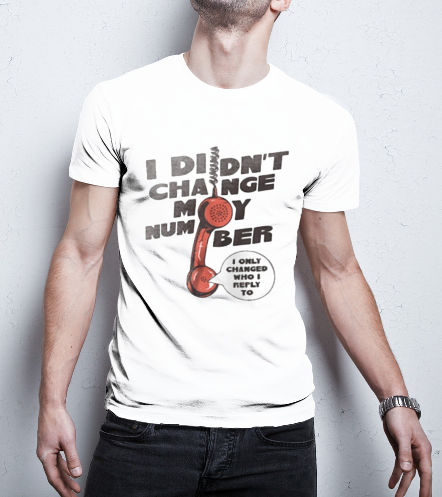 I Didnt Change My Number I Only Changed Who I Reply To Vintage Phone Humor T-Shirt